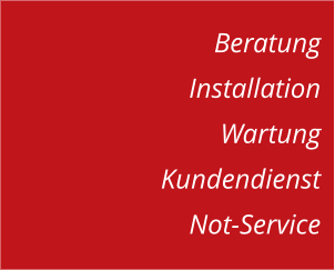 Beratung Installation Wartung Kundendienst Not-Service